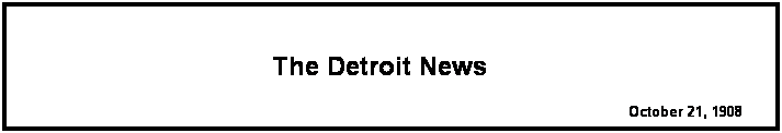 Text Box:  
The Detroit News
October 21, 1908
 
