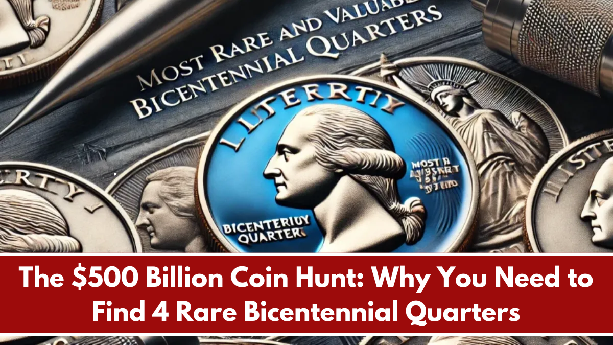 The $500 Billion Coin Hunt: Discover 4 Rare Bicentennial Quarters Worth a Fortune