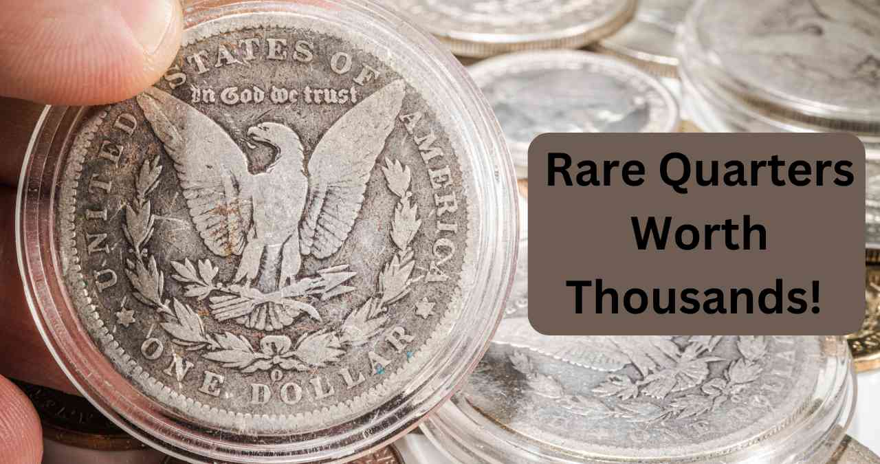 Collect These Rare Quarters Worth Thousands! Here’s What to Look For