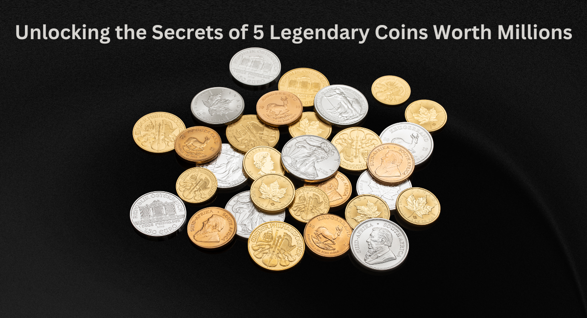 Unlocking the Secrets of 5 Legendary Coins Worth Millions