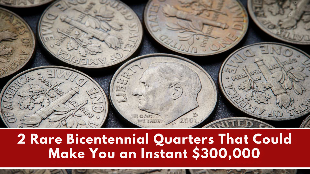 "2 Rare Bicentennial Quarters That Could Make You an Instant $300,000—Do You Have One?"