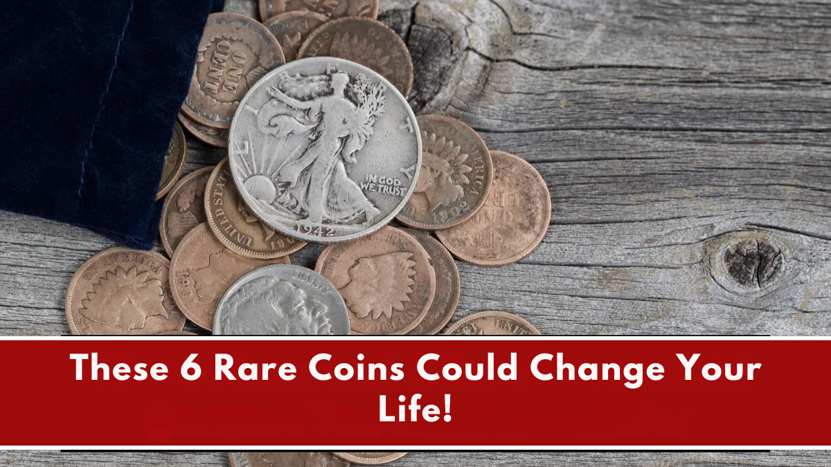 These 6 Rare Coins Could Change Your Life!